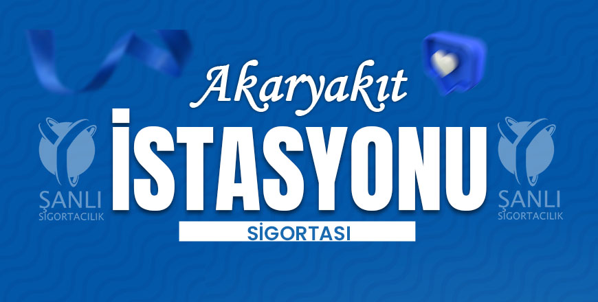 Akaryakıt İstasyonu Sigortası