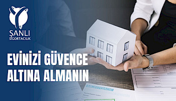Konut Sigortası Yaptırmak İçin 7 Geçerli Neden